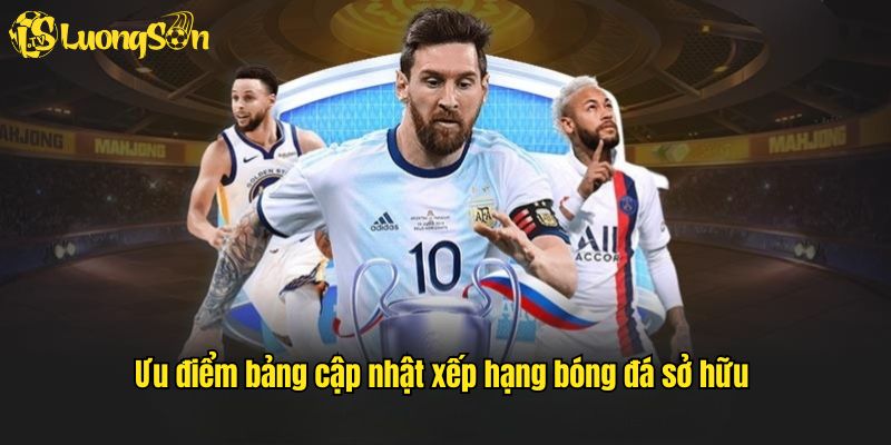 Ưu điểm bảng cập nhật xếp hạng bóng đá sở hữu