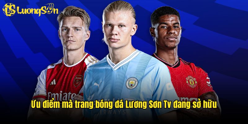 Ưu điểm mà trang bóng đá Lương Sơn Tv đang sở hữu